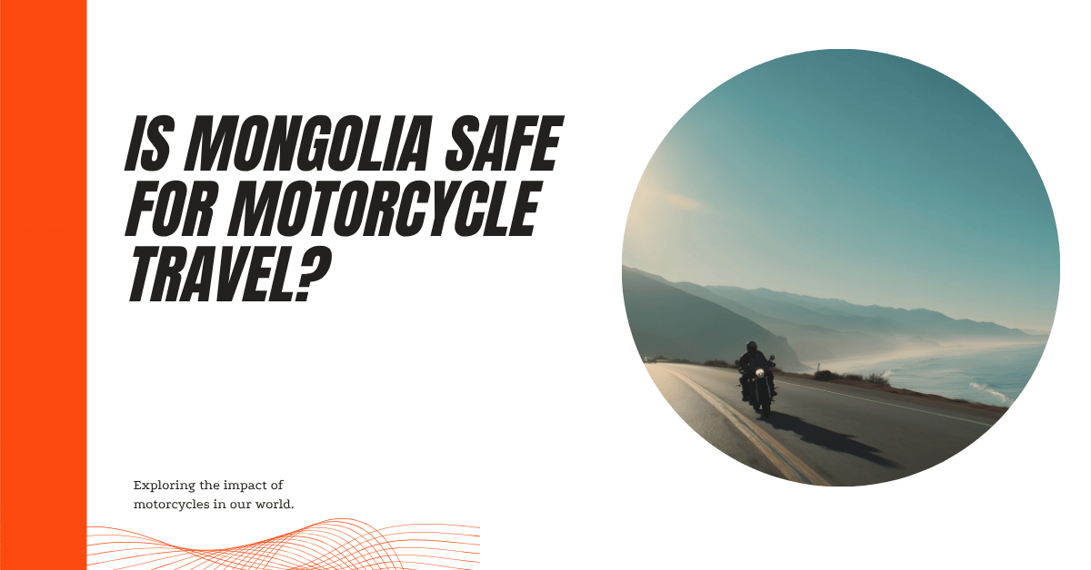 Is Mongolia Safe for Motorcycle Travel?